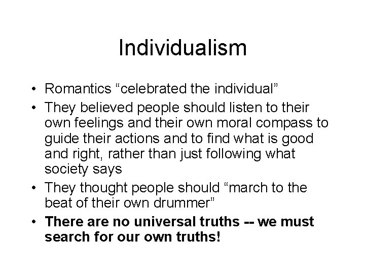 Individualism • Romantics “celebrated the individual” • They believed people should listen to their