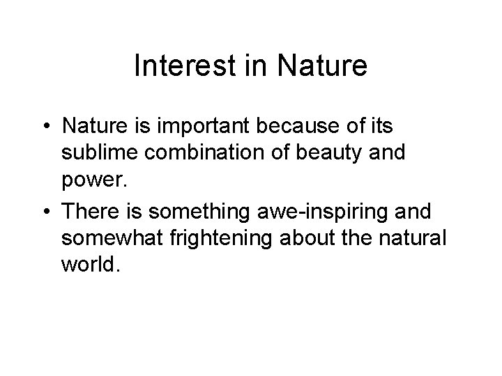 Interest in Nature • Nature is important because of its sublime combination of beauty