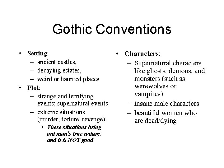 Gothic Conventions • Setting: – ancient castles, – decaying estates, – weird or haunted