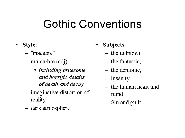 Gothic Conventions • Style: – “macabre” ma·ca·bre (adj) • including gruesome and horrific details