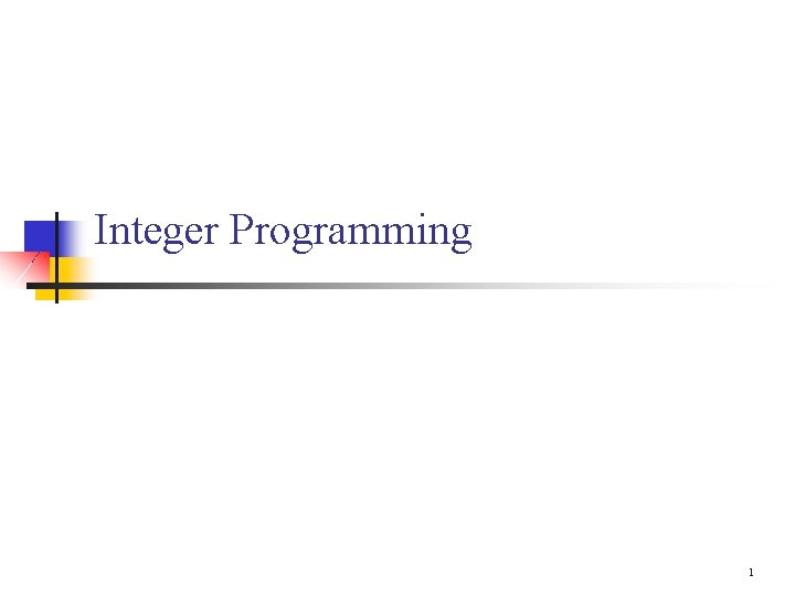 Integer Programming 1 