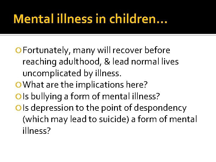 Mental illness in children… Fortunately, many will recover before reaching adulthood, & lead normal