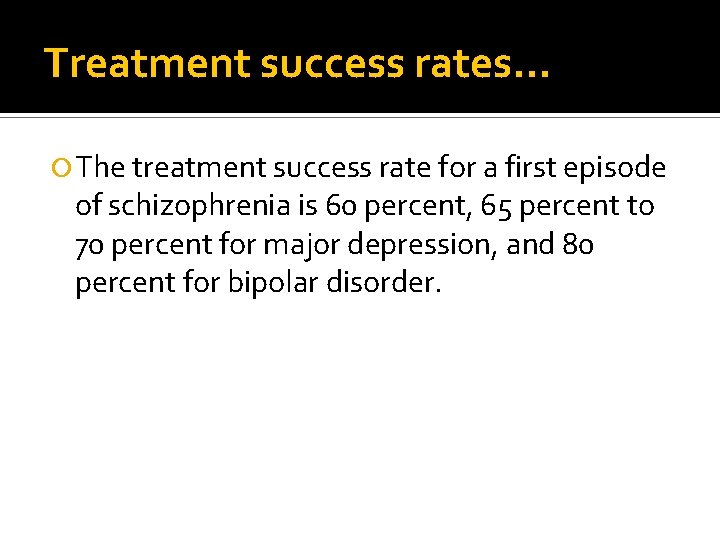 Treatment success rates… The treatment success rate for a first episode of schizophrenia is