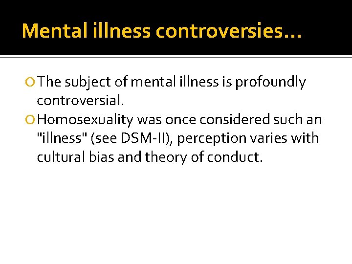 Mental illness controversies… The subject of mental illness is profoundly controversial. Homosexuality was once