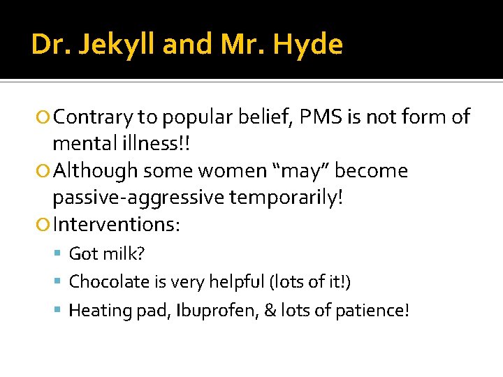 Dr. Jekyll and Mr. Hyde Contrary to popular belief, PMS is not form of