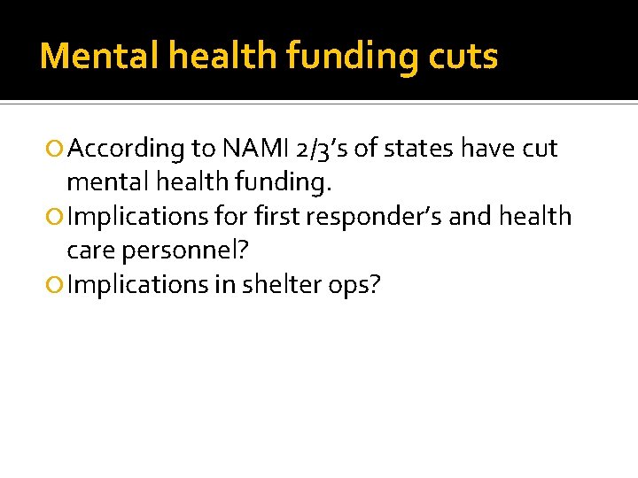 Mental health funding cuts According to NAMI 2/3’s of states have cut mental health