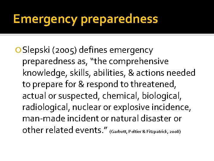 Emergency preparedness Slepski (2005) defines emergency preparedness as, “the comprehensive knowledge, skills, abilities, &