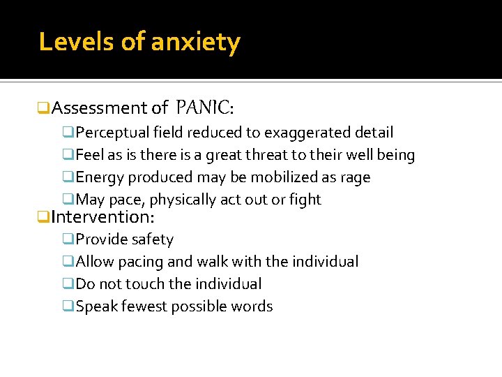 Levels of anxiety q. Assessment of PANIC: q. Perceptual field reduced to exaggerated detail