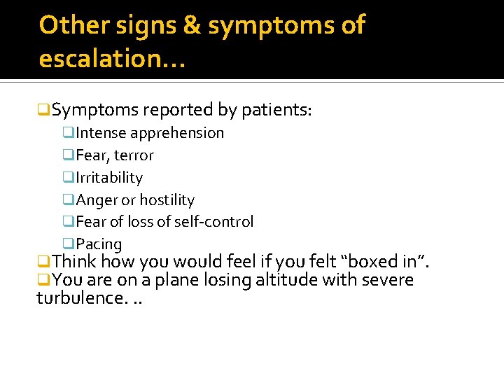 Other signs & symptoms of escalation… q. Symptoms reported by patients: q. Intense apprehension