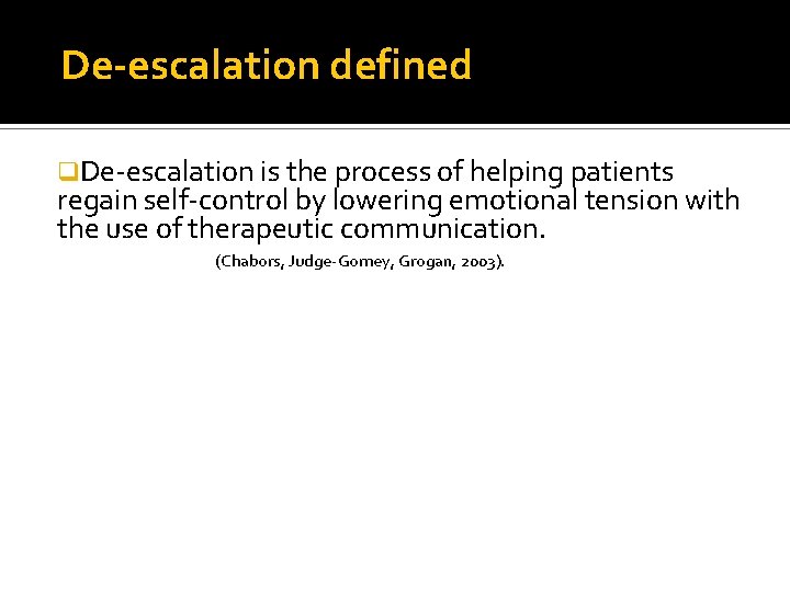 De-escalation defined q. De-escalation is the process of helping patients regain self-control by lowering