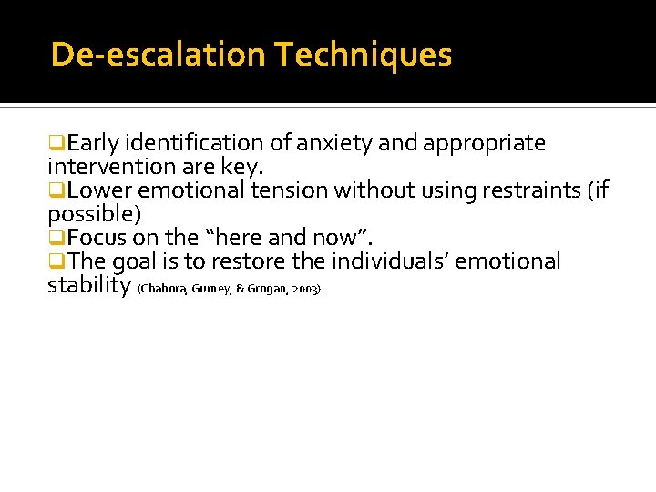 De-escalation Techniques q. Early identification of anxiety and appropriate intervention are key. q. Lower