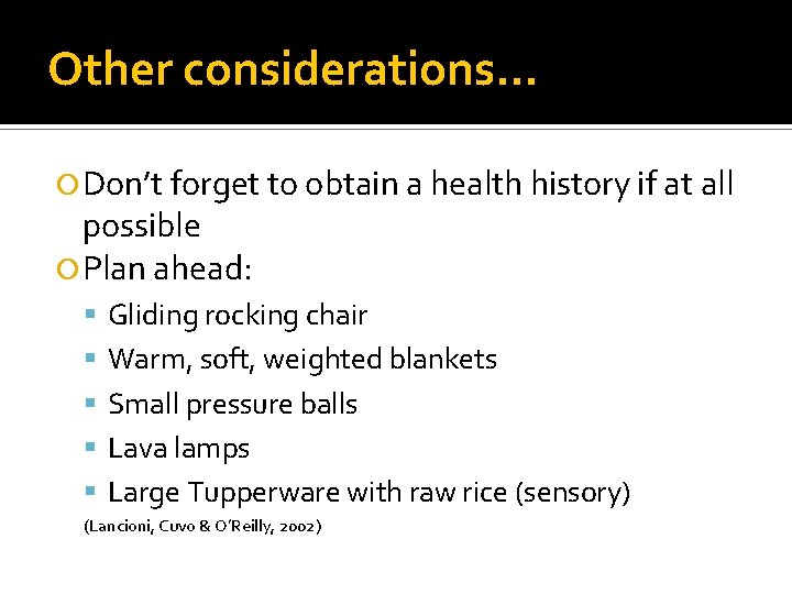 Other considerations… Don’t forget to obtain a health history if at all possible Plan