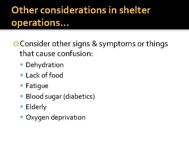 Other considerations in shelter operations… Consider other signs & symptoms or things that cause