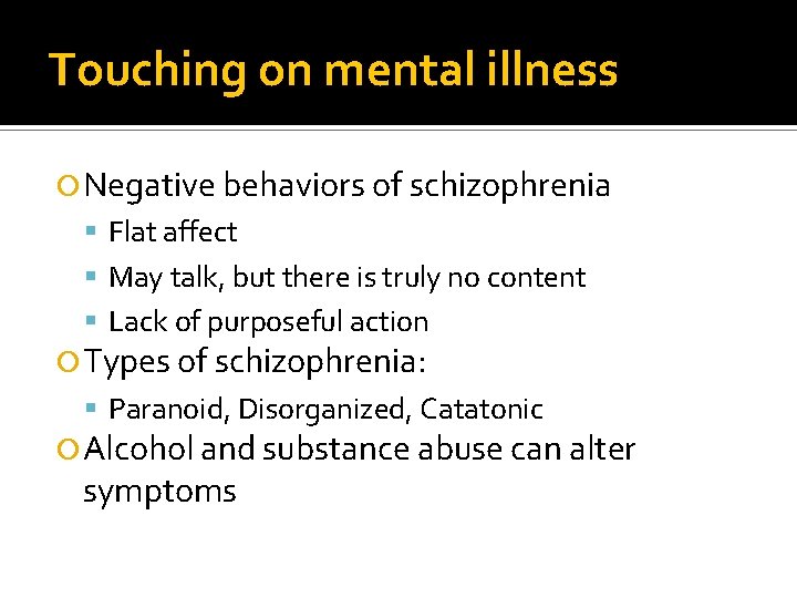 Touching on mental illness Negative behaviors of schizophrenia Flat affect May talk, but there