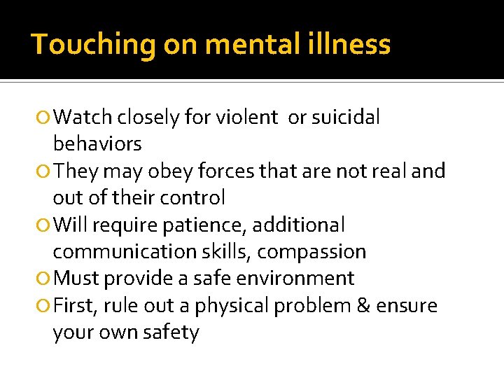 Touching on mental illness Watch closely for violent or suicidal behaviors They may obey