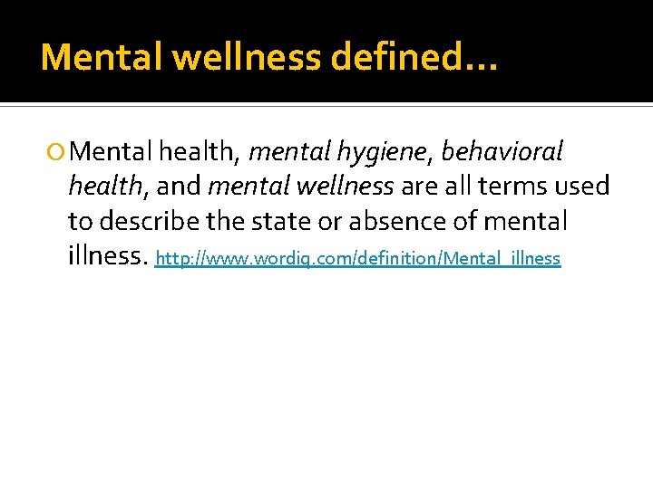 Mental wellness defined… Mental health, mental hygiene, behavioral health, and mental wellness are all