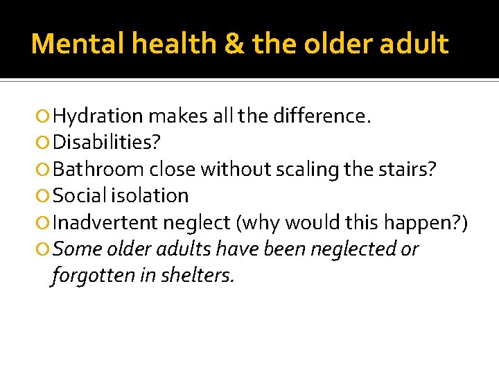 Mental health & the older adult Hydration makes all the difference. Disabilities? Bathroom close