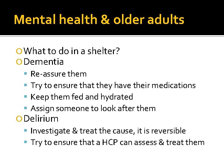 Mental health & older adults What to do in a shelter? Dementia Re-assure them