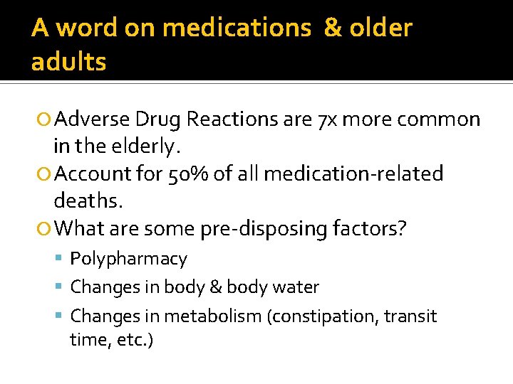 A word on medications & older adults Adverse Drug Reactions are 7 x more