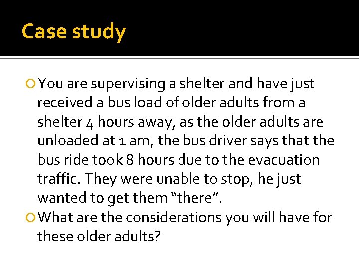Case study You are supervising a shelter and have just received a bus load