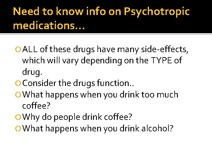 Need to know info on Psychotropic medications… ALL of these drugs have many side-effects,