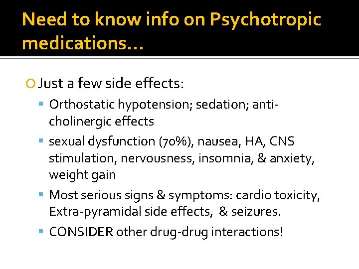 Need to know info on Psychotropic medications… Just a few side effects: Orthostatic hypotension;