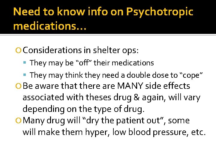 Need to know info on Psychotropic medications… Considerations in shelter ops: They may be