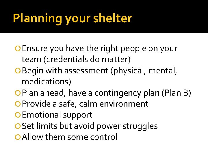 Planning your shelter Ensure you have the right people on your team (credentials do