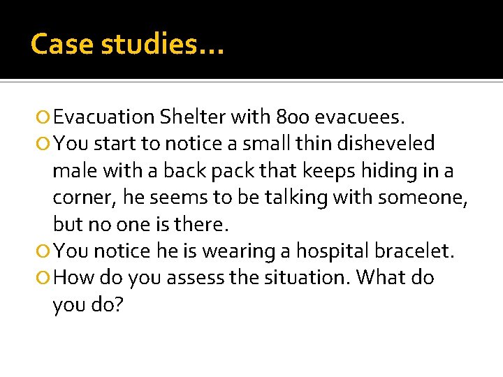 Case studies… Evacuation Shelter with 800 evacuees. You start to notice a small thin