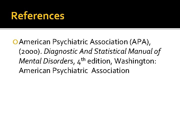 References American Psychiatric Association (APA), (2000). Diagnostic And Statistical Manual of Mental Disorders, 4