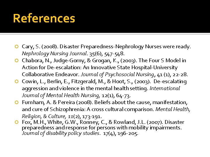 References Cary, S. (2008). Disaster Preparedness-Nephrology Nurses were ready. Nephrology Nursing Journal. 35(6), 547