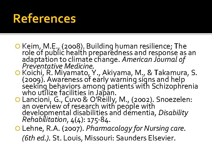 References Keim, M. E. , (2008). Building human resilience; The role of public health