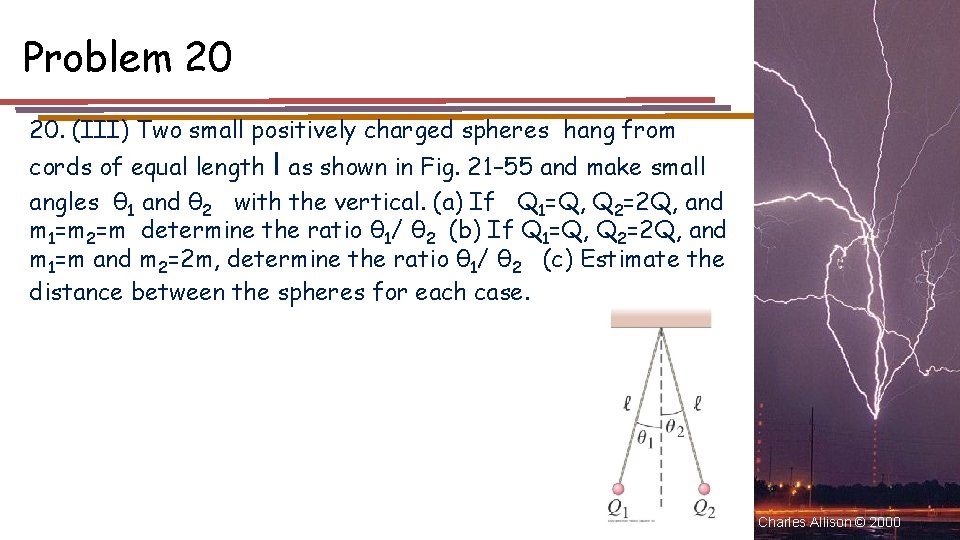 Problem 20 20. (III) Two small positively charged spheres hang from cords of equal