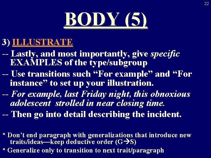 22 BODY (5) 3) ILLUSTRATE -- Lastly, and most importantly, give specific EXAMPLES of