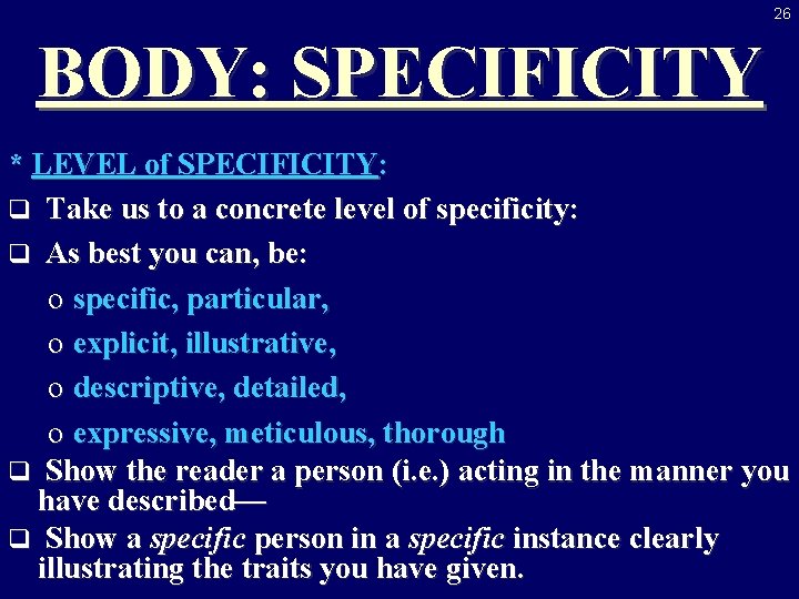 26 BODY: SPECIFICITY * LEVEL of SPECIFICITY: q Take us to a concrete level