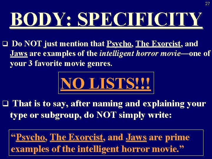 27 BODY: SPECIFICITY q Do NOT just mention that Psycho, The Exorcist, and Jaws