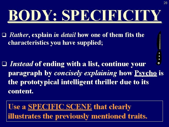 28 BODY: SPECIFICITY q Rather, explain in detail how one of them fits the