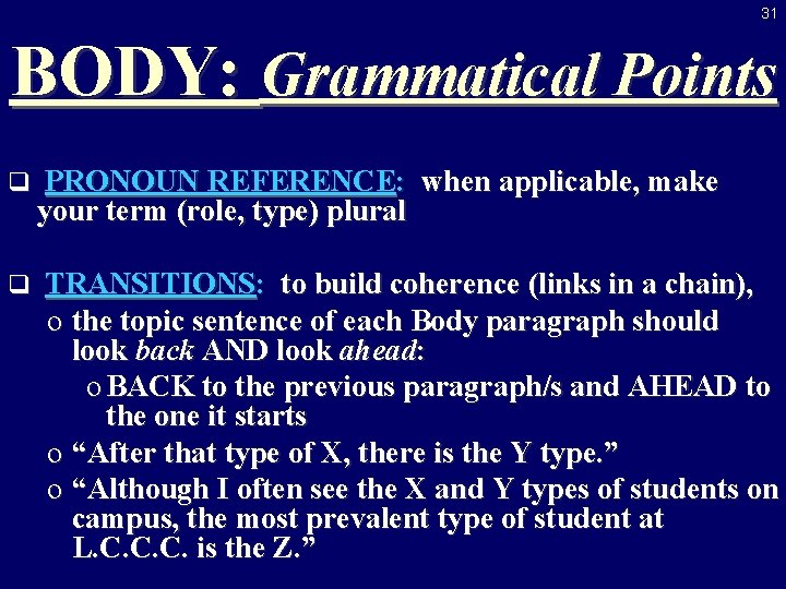 31 BODY: Grammatical Points q q PRONOUN REFERENCE: when applicable, make your term (role,