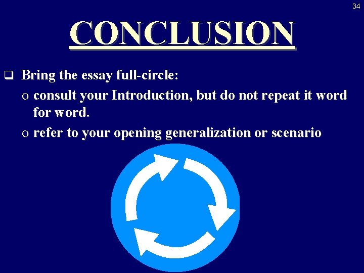 34 CONCLUSION q Bring the essay full-circle: o consult your Introduction, but do not