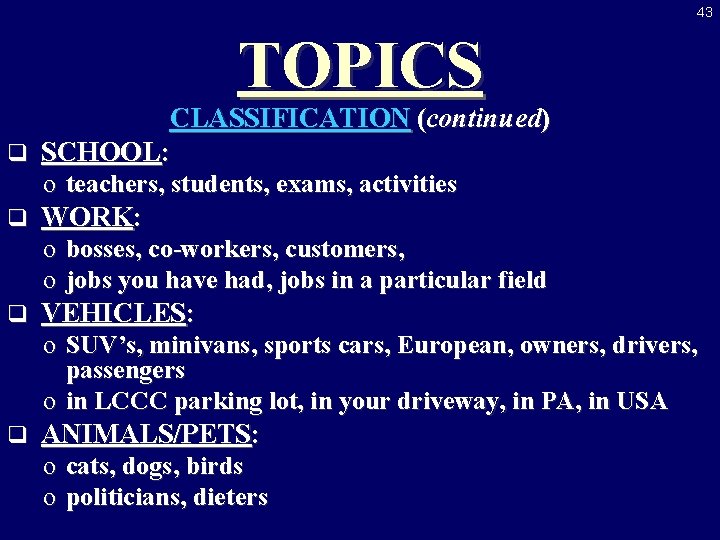 43 TOPICS CLASSIFICATION (continued) q SCHOOL: o teachers, students, exams, activities q WORK: o