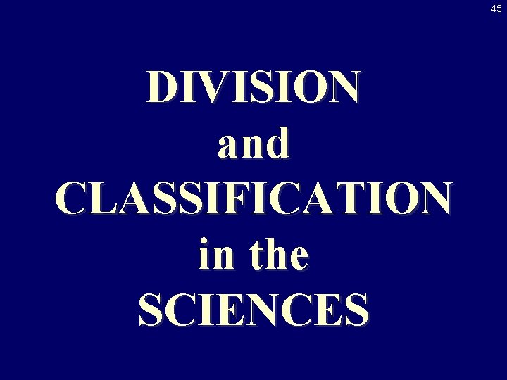 45 DIVISION and CLASSIFICATION in the SCIENCES 