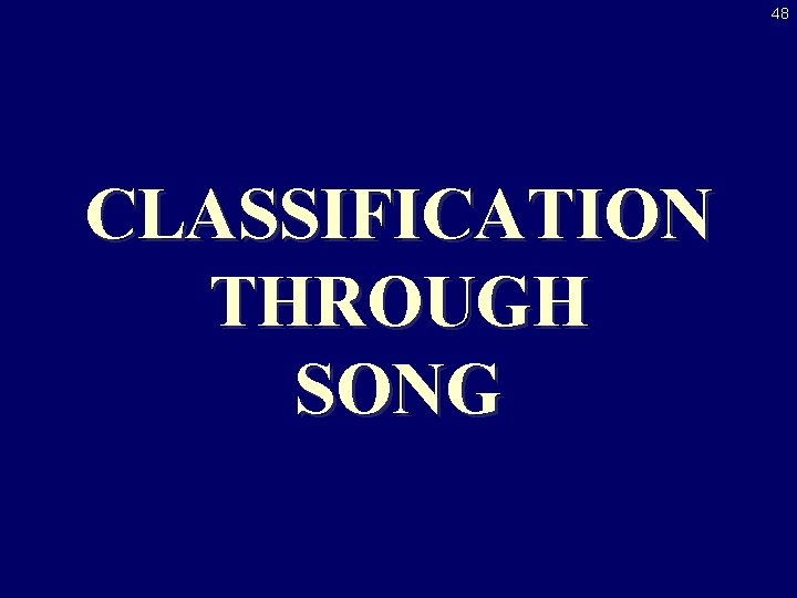 48 CLASSIFICATION THROUGH SONG 