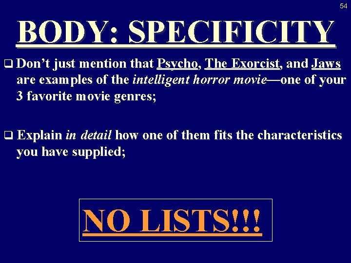 54 BODY: SPECIFICITY q Don’t just mention that Psycho, The Exorcist, and Jaws are