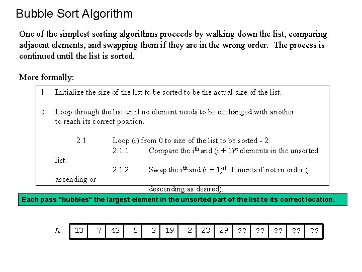 Bubble Sort Algorithm One of the simplest sorting algorithms proceeds by walking down the