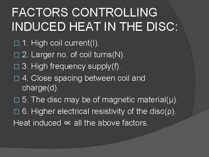 FACTORS CONTROLLING INDUCED HEAT IN THE DISC: 1. High coil current(I). � 2. Larger