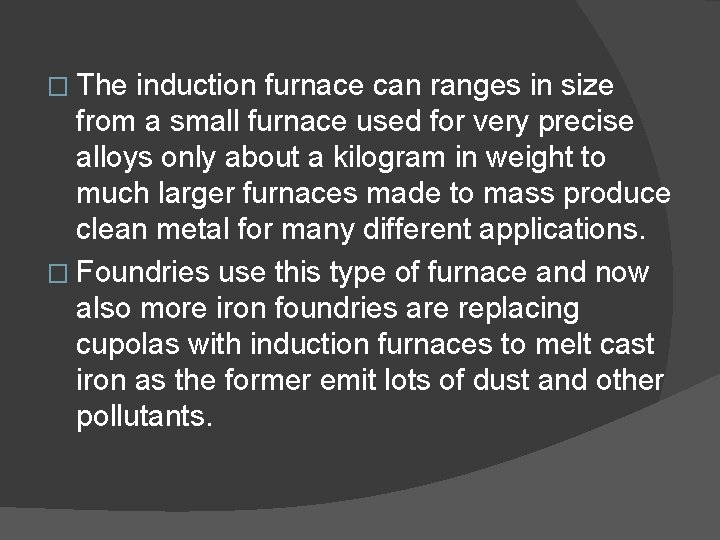 � The induction furnace can ranges in size from a small furnace used for