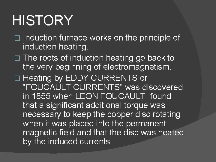 HISTORY Induction furnace works on the principle of induction heating. � The roots of