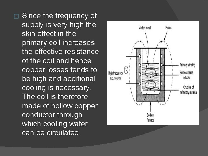 � Since the frequency of supply is very high the skin effect in the