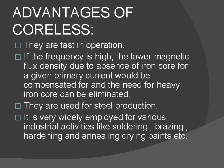 ADVANTAGES OF CORELESS: They are fast in operation. � If the frequency is high,