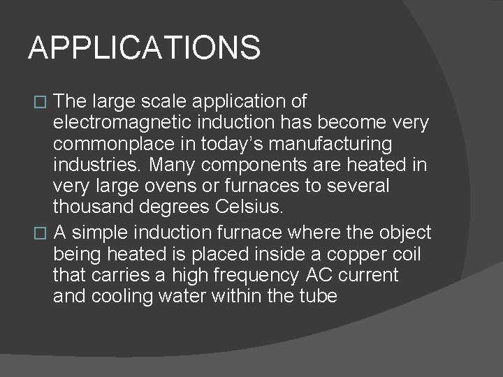 APPLICATIONS The large scale application of electromagnetic induction has become very commonplace in today’s